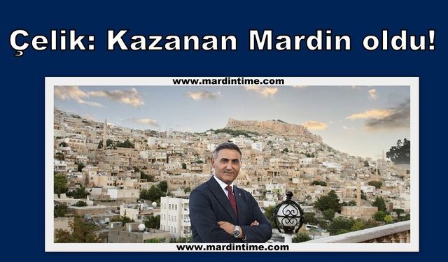 Çelik: Kazanan Mardin oldu!