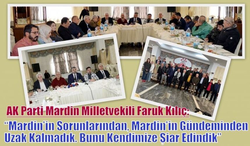 AK Parti Mardin Milletvekili Faruk Kılıç:“Mardin’in Sorunlarından, Mardin’in Gündeminden Uzak Kalmadık. Bunu Kendimize Şiar Edindik”