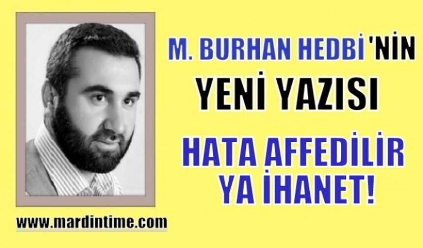 HATA AFFEDİLİR YA İHANET!