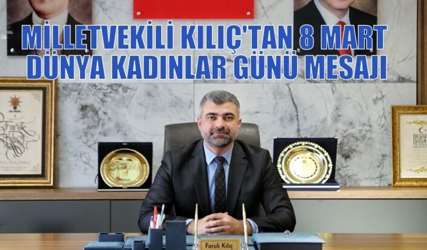 MİLLETVEKİLİ KILIÇ'TAN 8 MART DÜNYA KADINLAR GÜNÜ MESAJI