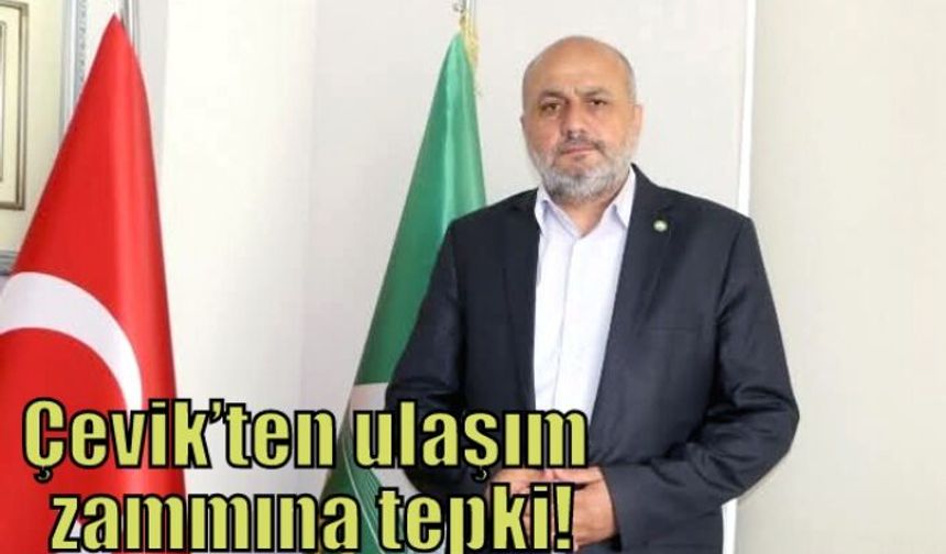 Çevik’ten ulaşım zammına tepki!