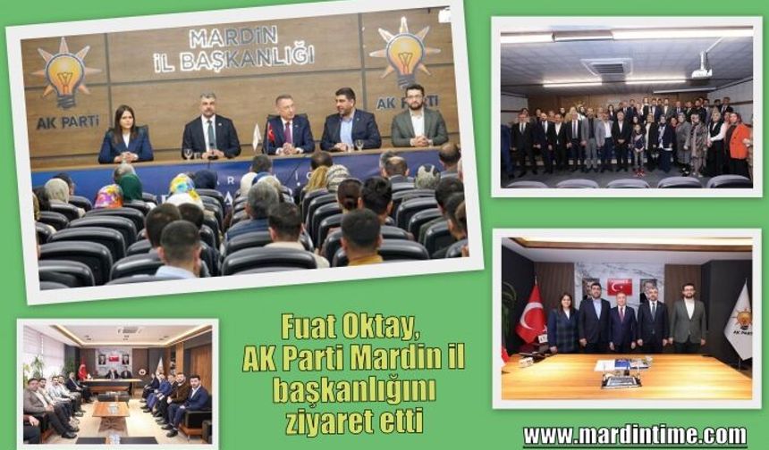 Fuat Oktay, AK Parti Mardin il başkanlığını ziyaret etti