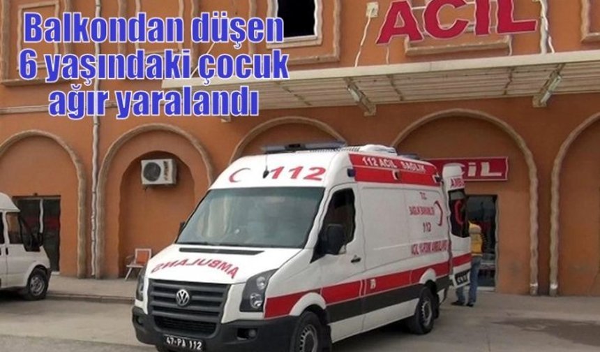 Balkondan düşen 6 yaşındaki çocuk ağır yaralandı