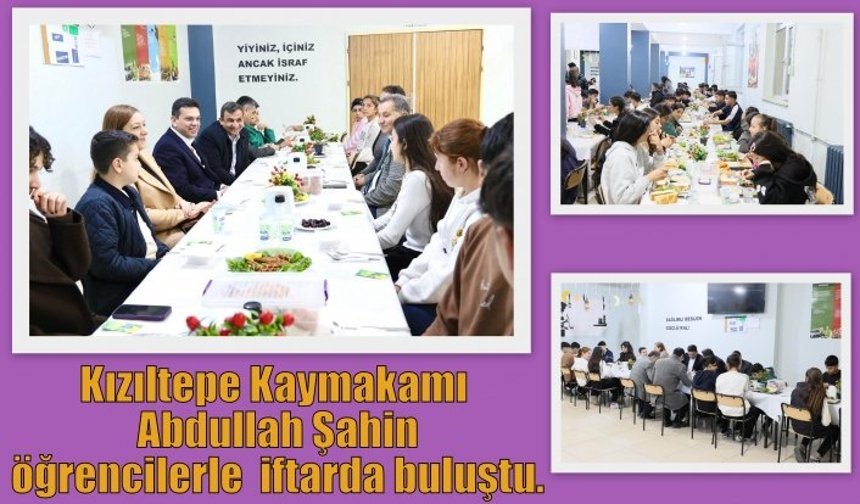 Kızıltepe Kaymakam Abdullah Şahin öğrencilerle iftarda buluştu.