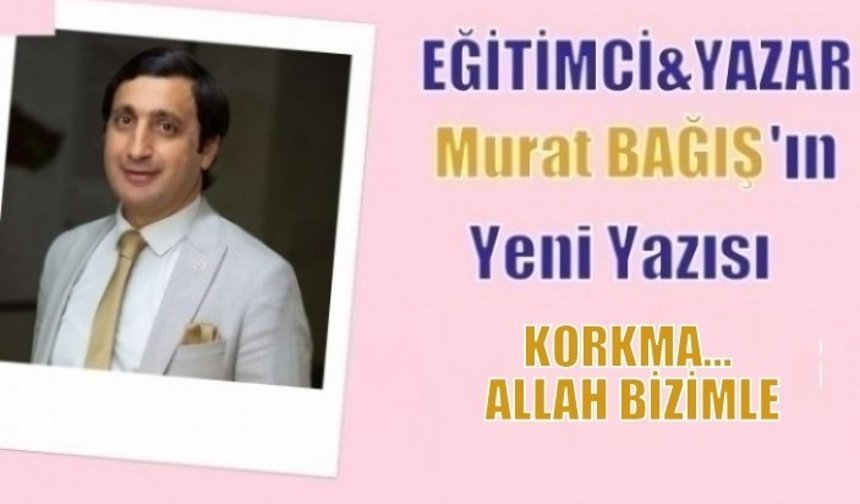 KORKMA… ALLAH BİZİMLE