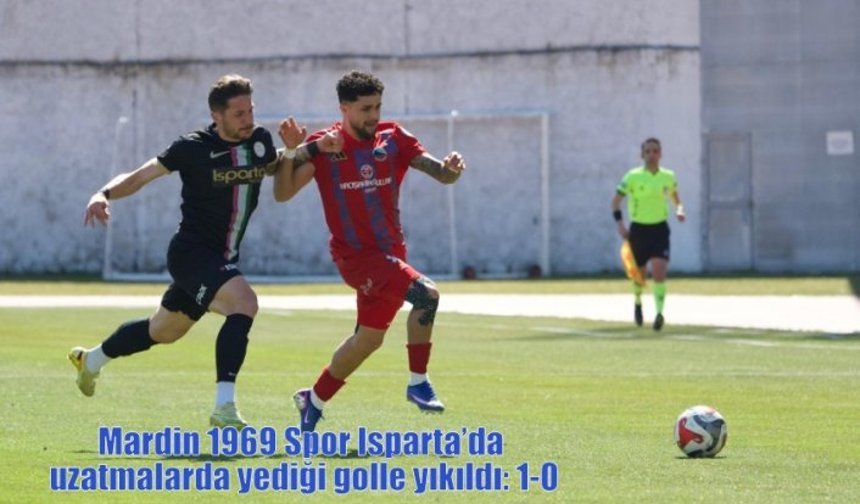 Mardin 1969 Spor Isparta’da uzatmalarda yediği golle yıkıldı: 1-0