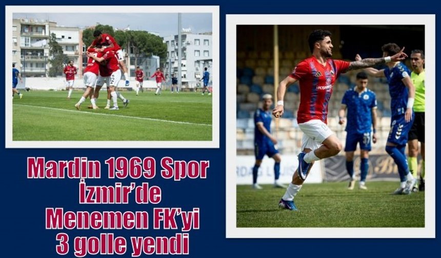 Mardin 1969 Spor İzmir’de Menemen FK’yi 3 golle yendi