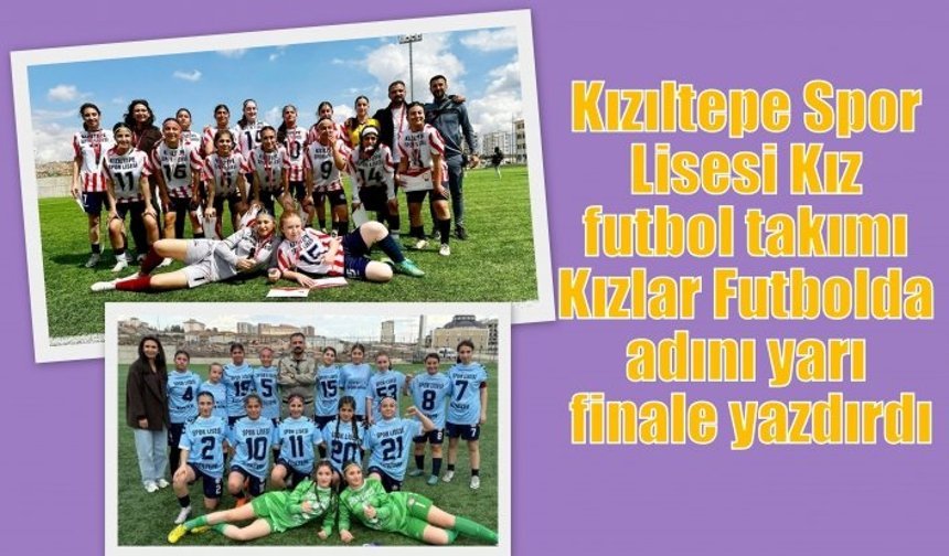 Kızıltepe Spor Lisesi Kız futbol takımı Kızlar Futbolda adını yarı finale yazdırdı