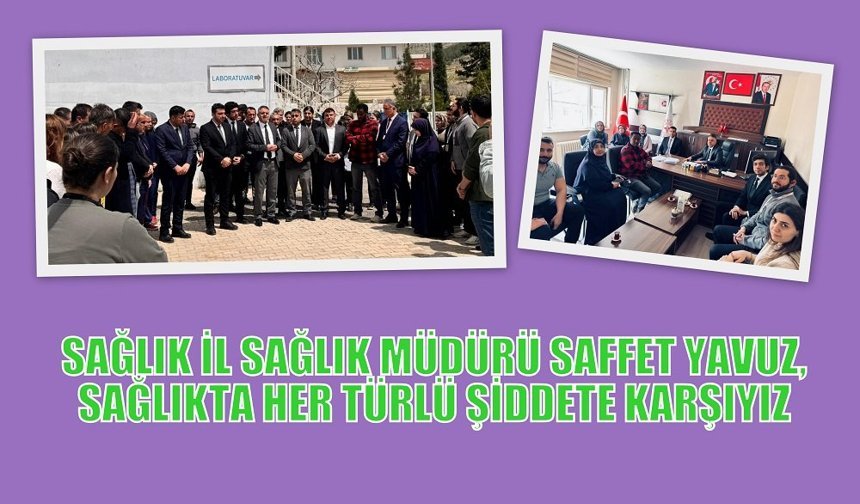İL SAĞLIK MÜDÜRÜ SAFFET YAVUZ,SAĞLIKTA HER TÜRLÜ ŞİDDETE KARŞIYIZ