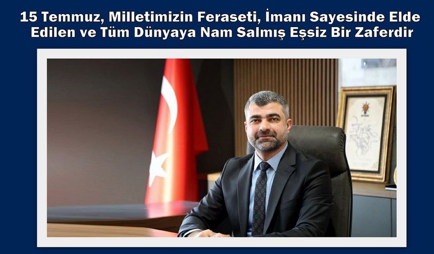 15 Temmuz, Milletimizin Feraseti, İmanı Sayesinde Elde Edilen ve Tüm Dünyaya Nam Salmış Eşsiz Bir Zaferdir