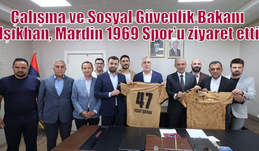 Çalışma ve Sosyal Güvenlik Bakanı Işıkhan, Mardin 1969 Spor’u ziyaret etti