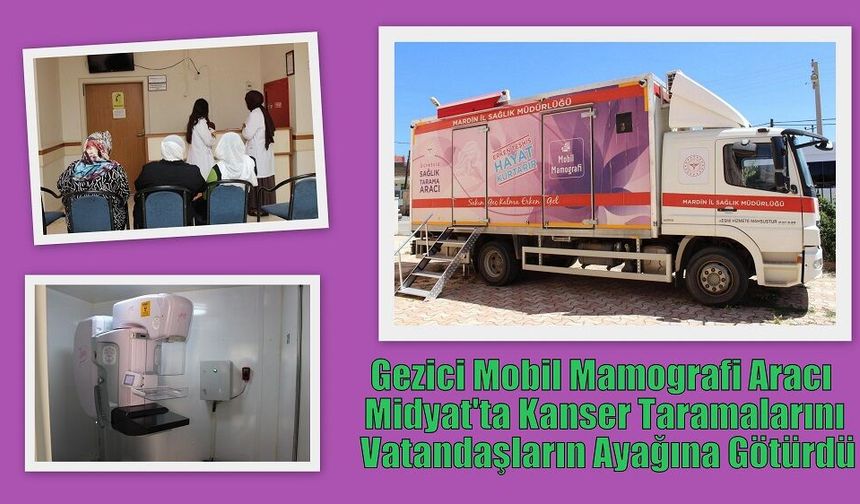 Gezici Mobil Mamografi Aracı Midyat'ta Kanser Taramalarını Vatandaşların Ayağına Götürdü