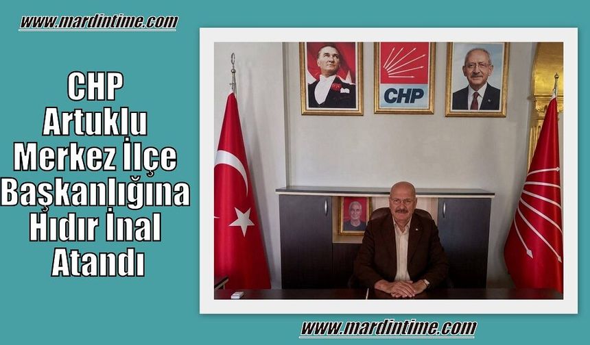 CHP Artuklu Merkez İlçe Başkanlığına Hıdır İnal Atandı
