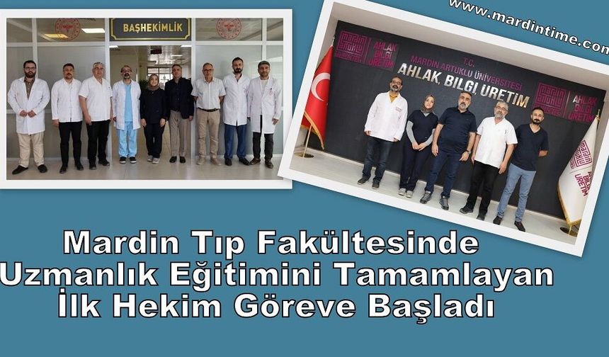 Mardin Tıp Fakültesinde Uzmanlık Eğitimini Tamamlayan İlk Hekim Göreve Başladı