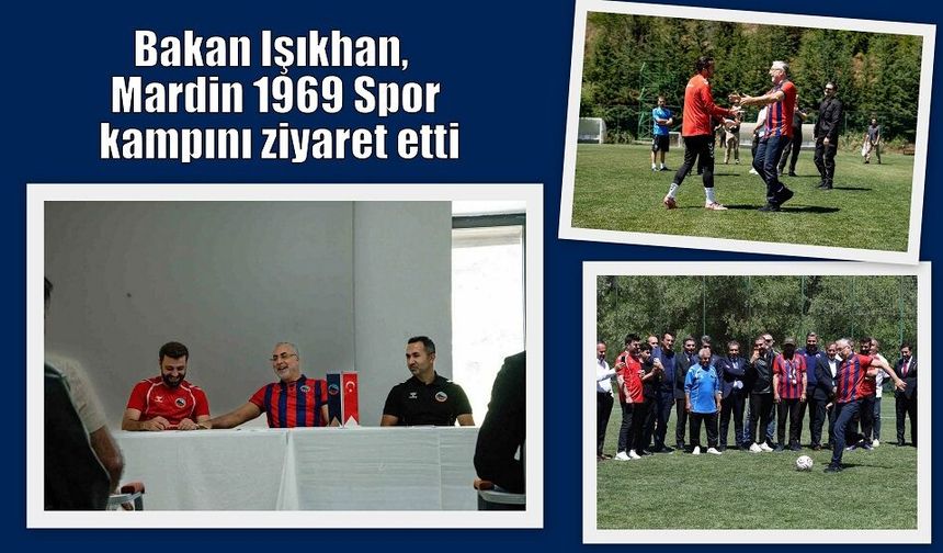 Bakan Işıkhan’dan Mardinspor kampına ziyaret