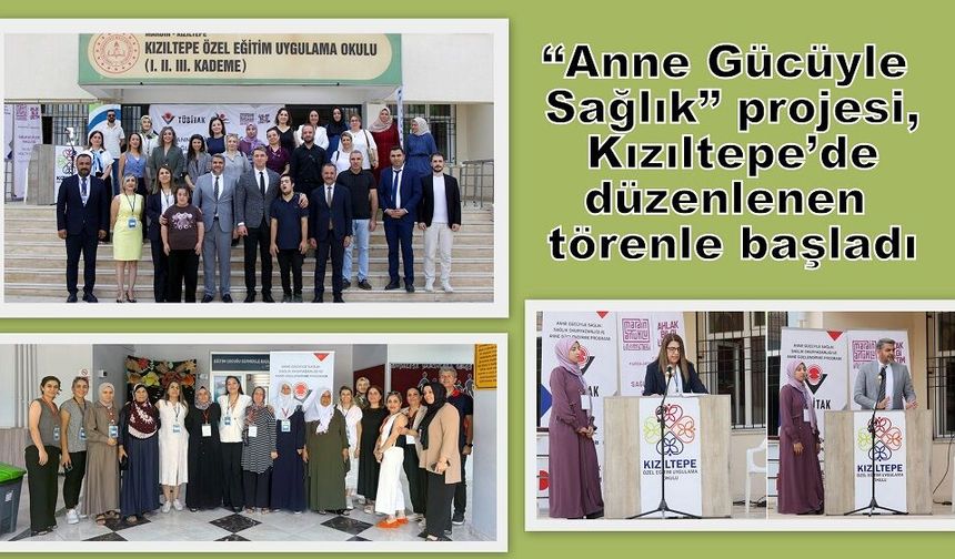 “Anne Gücüyle Sağlık” projesi, Kızıltepe’de düzenlenen törenle başladı
