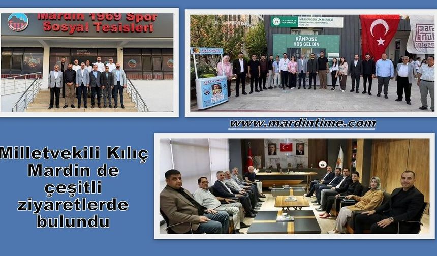 Milletvekili Kılıç Mardin de çeşitli ziyaretlerde bulundu