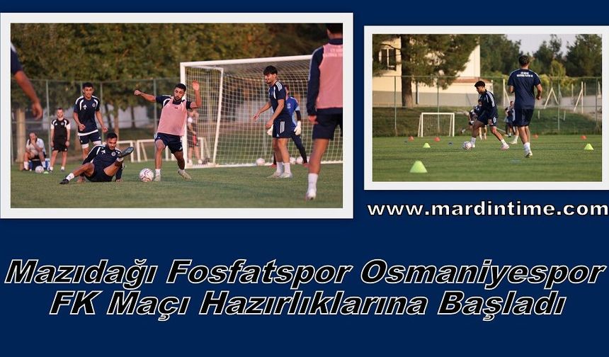 Mazıdağı Fosfatspor Osmaniyespor FK Maçı Hazırlıklarına Başladı