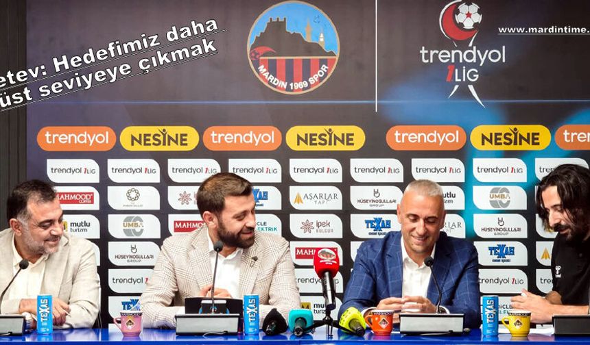 Petev: Hedefimiz daha üst seviyeye çıkmak