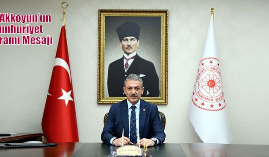 Vali Akkoyun’un Cumhuriyet Bayramı Mesajı