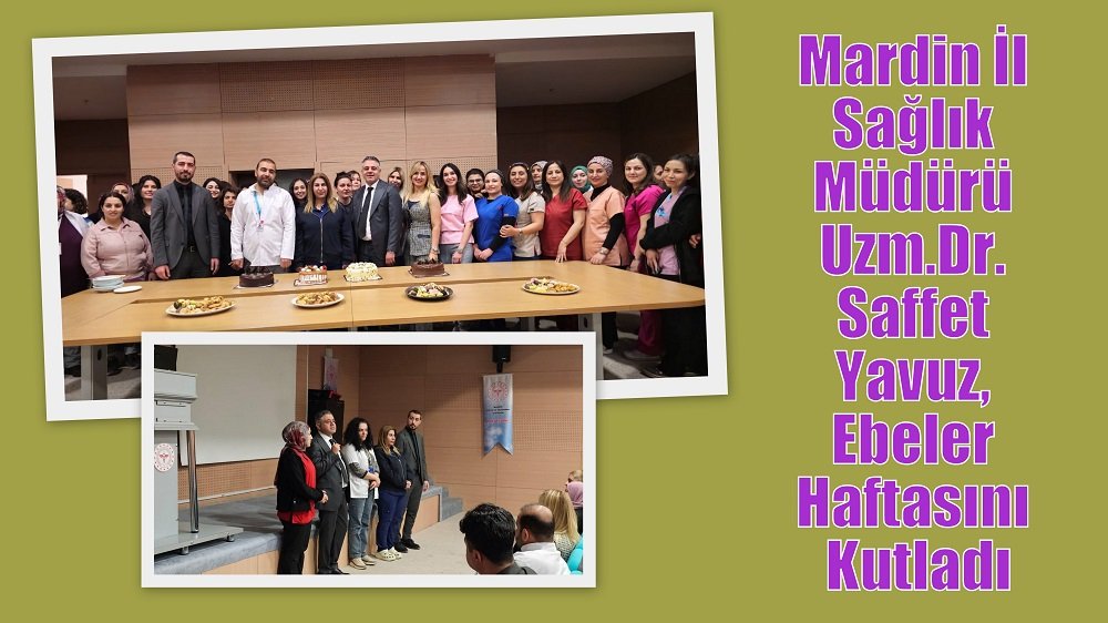 Mardin İl Sağlık Müdürü Uzm. Dr. Saffet Yavuz, Ebeler Haftasını Kutladı