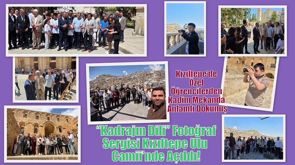 Kızıltepe’de Özel Öğrencilerden Kadim Mekanda Anlamlı Dokunuş: “Kadrajın Dili” Fotoğraf Sergisi Kızıltepe Ulu Camii’nde