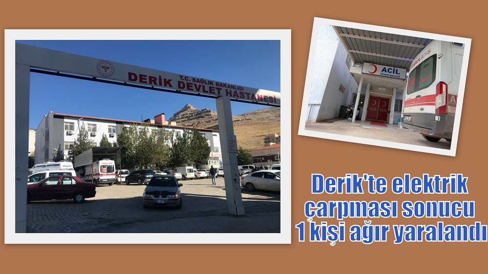 Derik'te elektrik çarpması sonucu 1 kişi ağır yaralandı