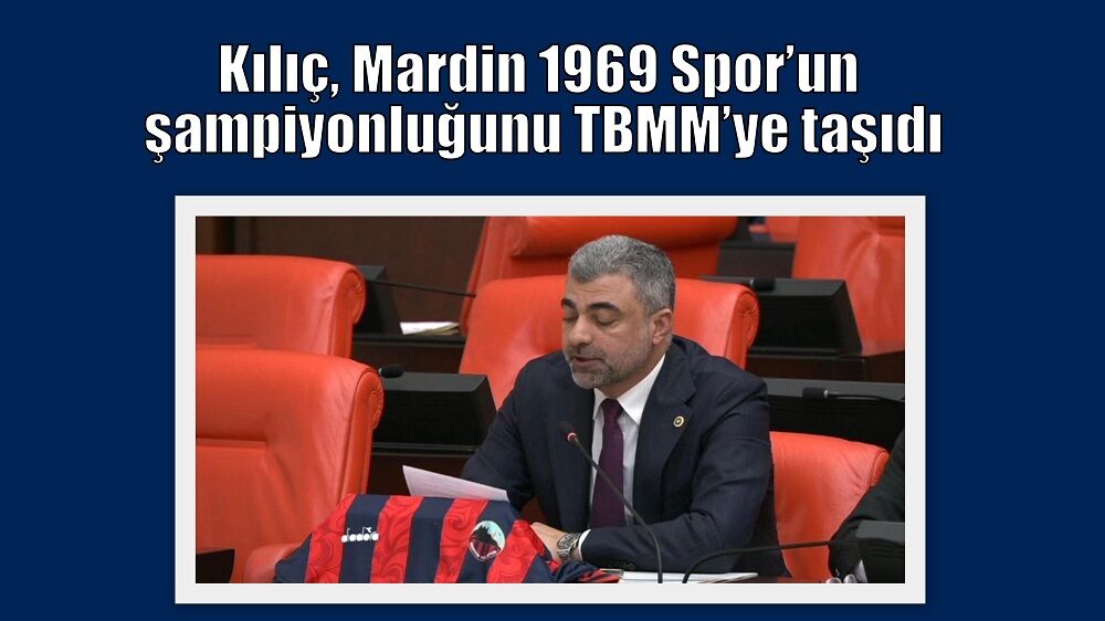 Kılıç, Mardin 1969 Spor’un şampiyonluğunu TBMM’ye taşıdı