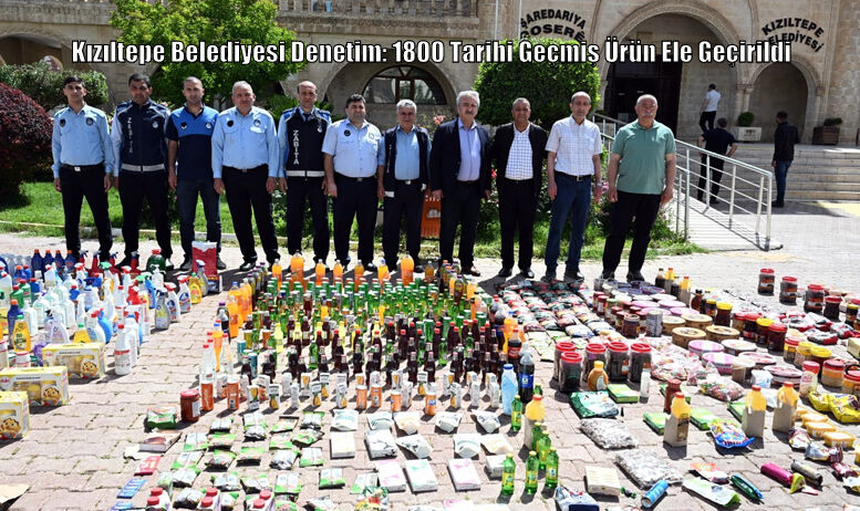 Kızıltepe Belediyesi Denetim: 1800 Tarihi Geçmiş Ürün Ele Geçirildi