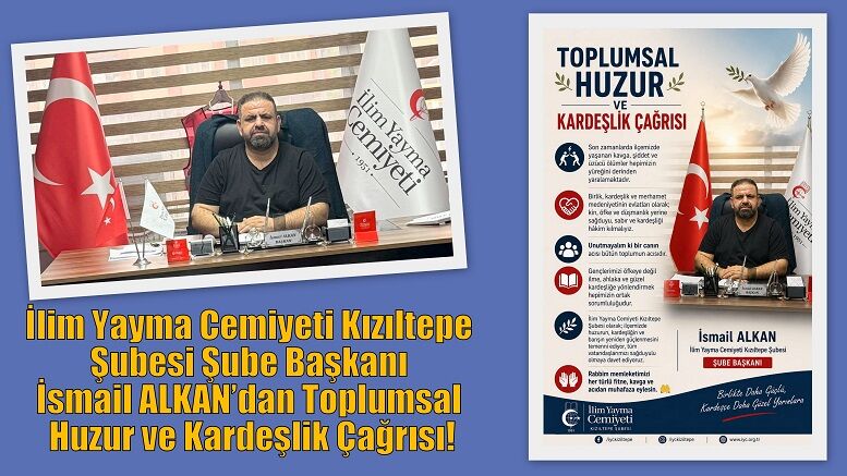 İlim Yayma Cemiyeti Kızıltepe Şubesi Şube Başkanı İsmail ALKAN’dan Toplumsal Huzur ve Kardeşlik Çağrısı!