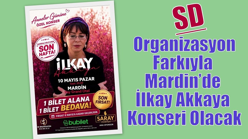 SD Organizasyon Farkıyla Mardin’de İlkay Akkaya Konseri Olacak