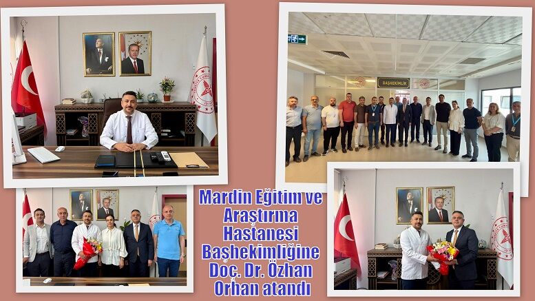 Mardin Eğitim ve Araştırma Hastanesi Başhekimliğine Doç. Dr. Özhan Orhan atandı