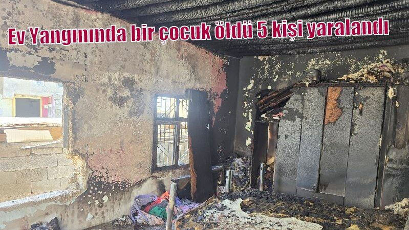 Ev Yangınında bir çocuk öldü 5 kişi yaralandı