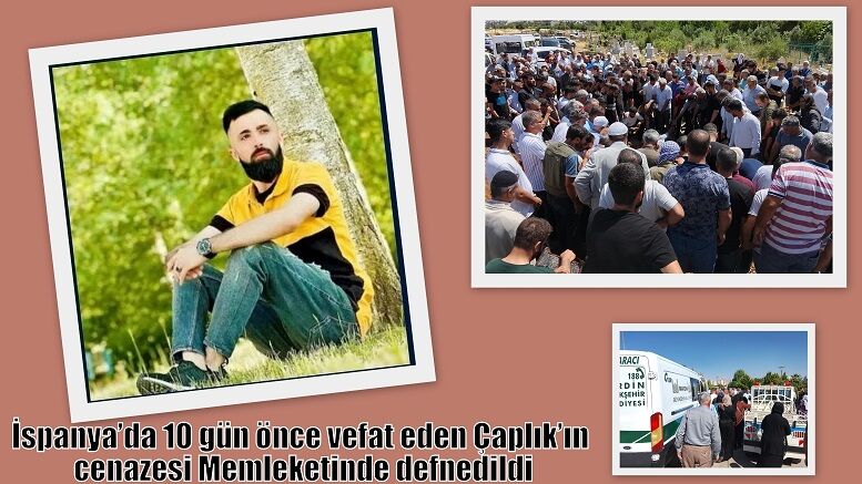 İspanya’da 10 gün önce vefat eden Çaplık’ın cenazesi Memleketinde defnedildi