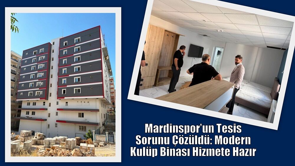 Mardinspor’un Tesis Sorunu Çözüldü: Modern Kulüp Binası Hizmete Hazır