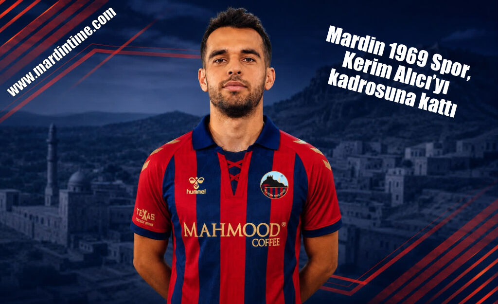 Mardin 1969 Spor, Kerim Alıcı’yı kadrosuna kattı