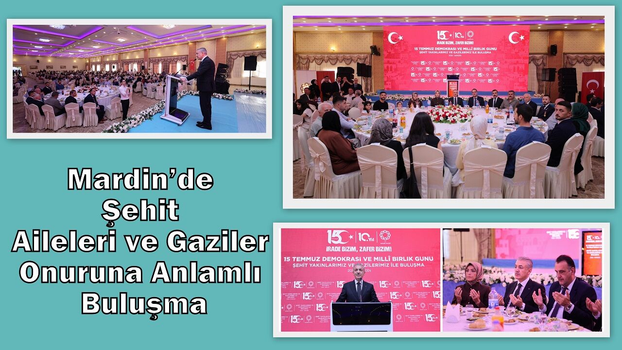 Mardin’de Şehit Aileleri ve Gaziler Onuruna Anlamlı Buluşma