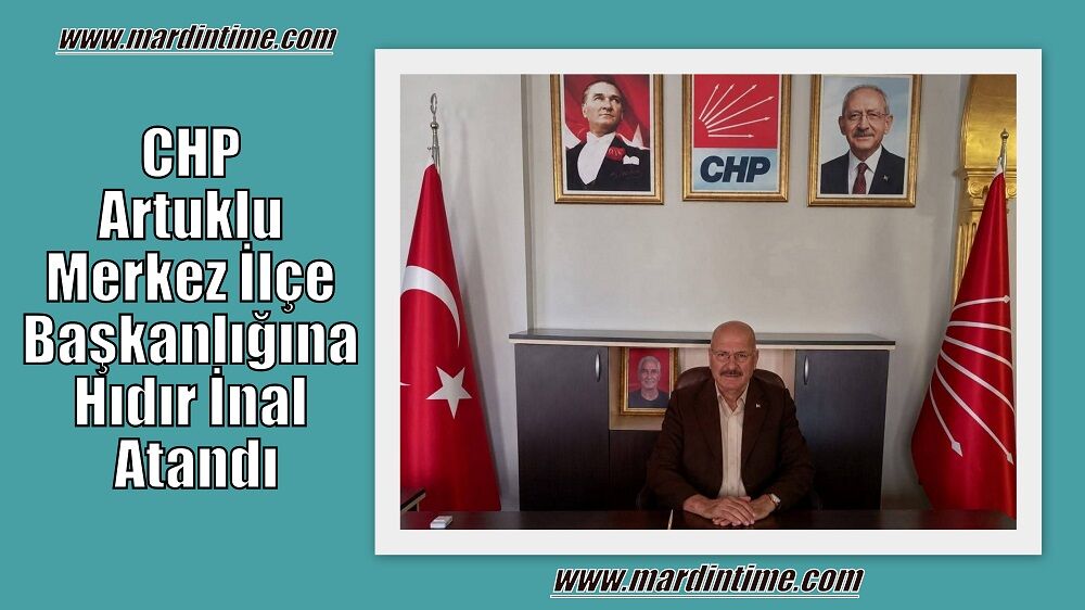CHP Artuklu Merkez İlçe Başkanlığına Hıdır İnal Atandı