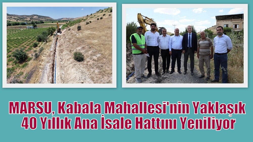 MARSU, Kabala Mahallesi'nin Yaklaşık 40 Yıllık Ana İsale Hattını Yeniliyor