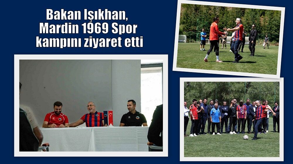 Bakan Işıkhan’dan Mardinspor kampına ziyaret