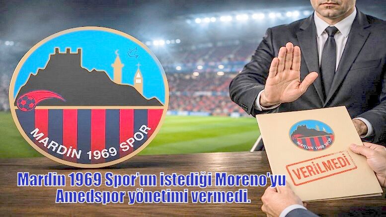 Mardin 1969 Spor’un istediği Moreno Amedspor yönetimi vermedi.