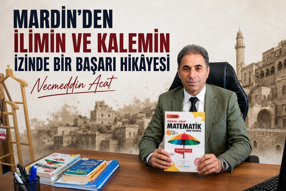 MARDİN’DEN İLİMİN VE KALEMİN İZİNDE BİR BAŞARI HİKÂYESİ