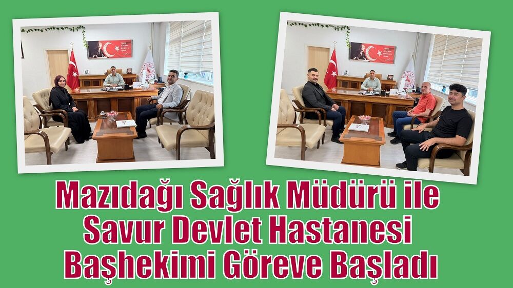 Mazıdağı Sağlık Müdürü ile Savur Devlet Hastanesi Başhekimi Göreve Başladı