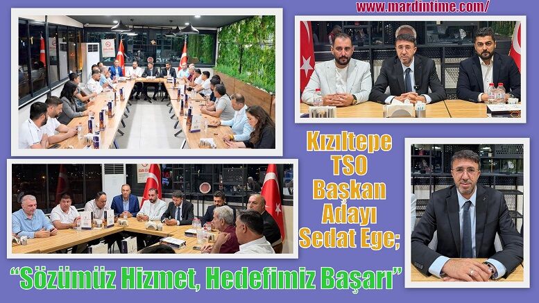 Kızıltepe TSO Başkan Adayı Sedat Ege; “Sözümüz Hizmet, Hedefimiz Başarı”