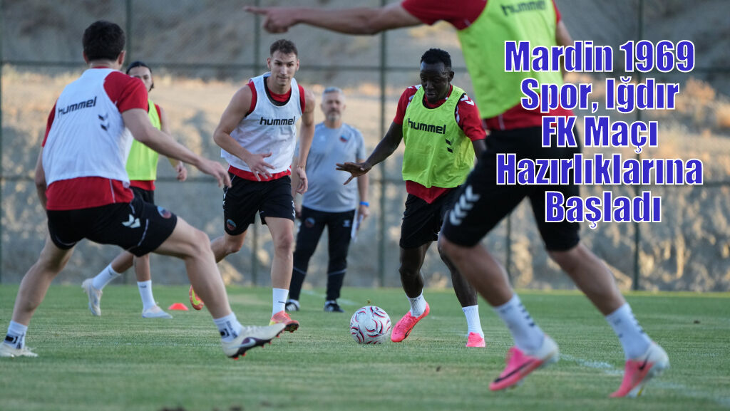 Mardin 1969 Spor, Iğdır FK Maçı Hazırlıklarına Başladı