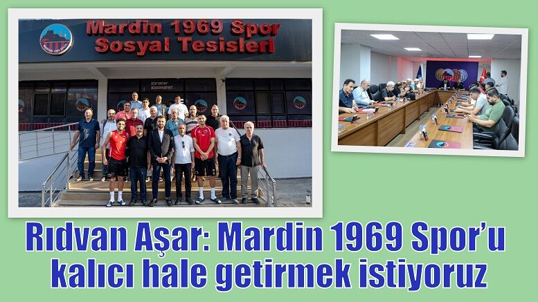 Rıdvan Aşar: Mardin 1969 Spor’u kalıcı hale getirmek istiyoruz