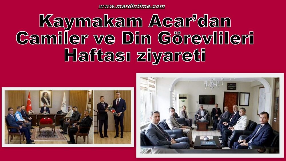 Kaymakam Acar’dan Camiler ve Din Görevlileri Haftası ziyareti